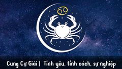  Cự Giải - Cancer (22/6 - 22/7) | Tình yêu, tính cách, sự nghiệp 
