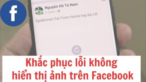 Cách khắc phục lỗi không xem được ảnh trên Facebook