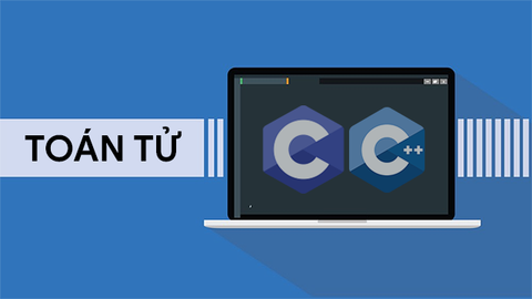 Toán tử là gì? Các toán tử trong C, C++ thường gặp
