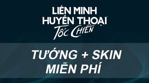 Phần thưởng và cách nhận skin, tướng miễn phí trong Tốc Chiến