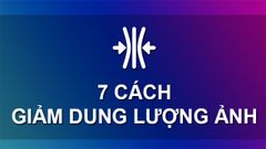  7 cách nén, giảm dung lượng ảnh Online miễn phí giữ nguyên chất lượng 