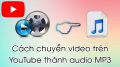  Cách chuyển đổi video trên YouTube thành audio MP3 đơn giản nhất 
