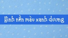  100+ Hình nền, background xanh dương full HD đẹp máy tính, điện thoại 
