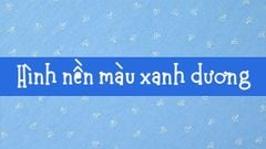  100+ Hình nền, background xanh dương full HD đẹp máy tính, điện thoại 