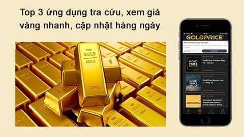 Top 3 ứng dụng tra cứu, xem giá vàng nhanh, cập nhật hàng ngày