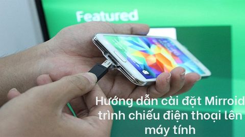 Hướng dẫn chiếu màn hình điện thoại lên máy tính bằng Mirroid