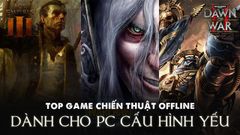  Top game chiến thuật offline nhẹ dành cho PC cấu hình yếu 