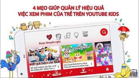 4 mẹo quản lý hiệu quả việc xem phim của trẻ trên Youtube Kids