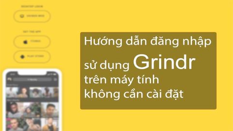 Hướng dẫn đăng nhập, sử dụng Grindr trên máy tính không cần cài đặt