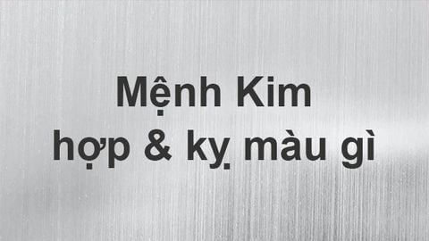 Mệnh Kim hợp màu gì, kỵ màu gì? Năm sinh những người thuộc mạng Kim