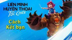  Cách tìm bạn, kết bạn trong Liên Minh Tốc Chiến chi tiết từng bước 
