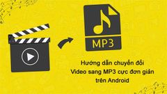  Hướng dẫn chuyển đổi video sang MP3 cực đơn giản trên Android 