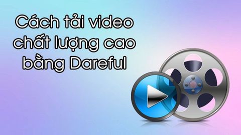 Cách sử dụng và tải video 4K chất lượng cao bằng Dareful trên máy tính