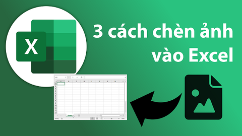 3 cách chèn ảnh vào Excel trên máy tính, điện thoại siêu nhanh