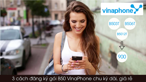 3 cách đăng ký gói B50 VinaPhone chu kỳ dài giá rẻ, nhiều ưu đãi