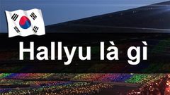  Hallyu là gì? Cách làn sóng Hallyu quảng bá hình ảnh đất nước Hàn Quốc 