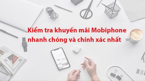 4 cách kiểm tra các gói khuyến mãi MobiFone nhanh, đơn giản