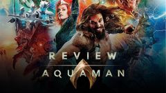  Review phim Aquaman: Đế vương Atlantis | Choáng với trận chiến của người cá 