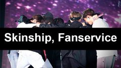  Skinship, Fanservice là gì? Phân biệt 2 khái niệm này trong Kpop 