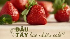  Dâu tây bao nhiêu calo? Ăn dâu tây giảm cân không và ăn dâu tây đúng cách 