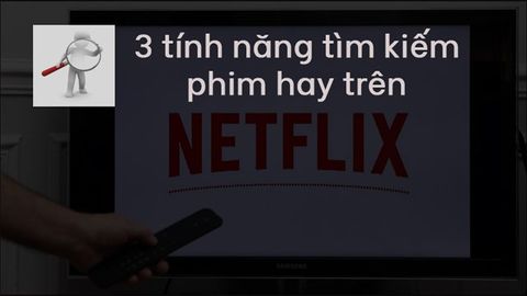 Cách tìm kiếm những bộ phim hay, chiếu rạp, bom tấn trên Netflix