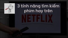  Cách tìm kiếm những bộ phim hay, chiếu rạp, bom tấn trên Netflix 