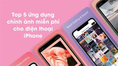 Top 5 ứng dụng chỉnh ảnh miễn phí cho điện thoại iPhone