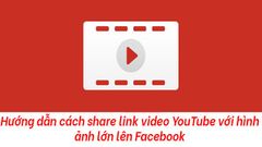  Cách share link video YouTube với hình ảnh lớn lên Facebook 