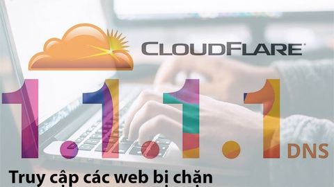 Cách tải DNS 1.1.1.1 để truy cập các web bị chặn trên máy tính ở Việt Nam