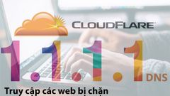  Cách tải DNS 1.1.1.1 để truy cập các web bị chặn trên máy tính ở Việt Nam 