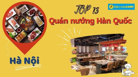 Top 13 quán nướng Hàn Quốc ngon ở Hà Nội chất lượng nổi tiếng nhất nên thử