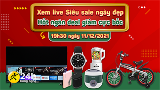 Livestream Siêu sale ngày đẹp 11/12: Tận hưởng mua sắm thả ga cuối năm, hốt ngàn deal giảm cực bốc đến 50%