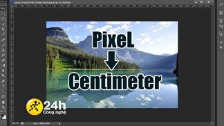 Cách đổi Pixel sang Cm trong Photoshop cực kỳ đơn giản, ai cũng có thể làm được khi mới học chỉnh ảnh