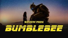  Review phim Bumblebee - Cuộc chiến giữa các Robot có gì hay? 