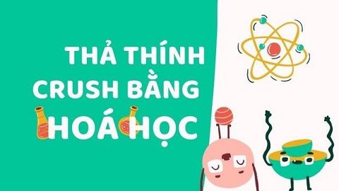 Thả thính bằng hoá học cho trái tim Crush ngã quỵ |Tỏ tình kiểu dân chuyên hoá cực chất
