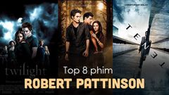  Top 8 phim điện ảnh hay nhất của Robert Pattinson 