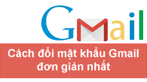 Cách đổi mật khẩu Gmail đơn giản nhất