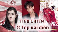  Tiêu Chiến và Top 6 vai diễn ấn tượng của nam diễn viên 
