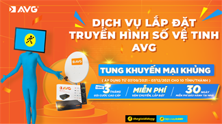 Lắp đặt truyền hình số vệ tinh của AVG, nhận ngay khuyến mại khủng, tha hồ trải nghiệm được các kênh đỉnh cao