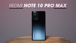 Đánh giá chi tiết Xiaomi Redmi Note 10 Pro (Max) Quốc Tế*: Phiên bản đáng tiền nhất trong dòng Redmi Note 10 Series