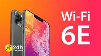 iPhone 14 và kính thực tế ảo Apple VR sẽ hỗ trợ chuẩn Wi-Fi 6E siêu tốc, nhưng có vẻ như nhà Táo đã đi sau đối thủ