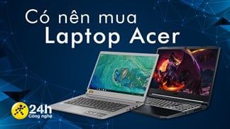 Có nên mua laptop Acer không? Những điểm nổi bật của các chiếc laptop đến từ Acer và các dòng sản phẩm để bạn tham khảo