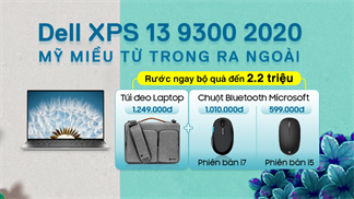 Dell XPS 13 9300 (2020) - laptop mỹ miều nhà Dell chính thức có mặt, đặt trước từ nay để nhận ngay bộ quà tặng trị giá 2.2 triệu
