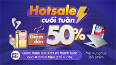  Mua sắm miễn chê với hotsale cuối tuần khi loạt điện thoại, laptop, phụ kiện,... giảm sốc đến 50%, cơ hội vàng là đây chứ đâu 