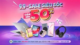 Cơ hội cho cả nhà đây rồi, hàng loạt sản phẩm: Điện thoại, laptop,... giảm giá sập sàn đến 50% trong dịp flashsale 9/9