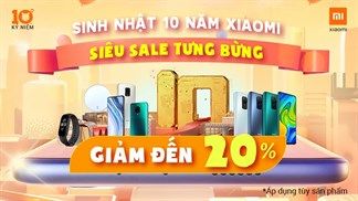 Siêu sale cập bến mừng sinh nhật 10 năm Xiaomi, giảm giá đến 20% cho các sản phẩm của Xiaomi, cực hấp dẫn, MiFans nên biết
