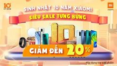  Siêu sale cập bến mừng sinh nhật 10 năm Xiaomi, giảm giá đến 20% cho các sản phẩm của Xiaomi, cực hấp dẫn, MiFans nên biết 