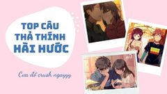  250 câu thả thính hài hước, vui nhộn gây ấn tượng mạnh với crush 