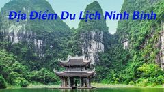  Top 12 địa điểm du lịch ở Ninh Bình siêu đẹp, nổi tiếng nhất định phải ghé thăm 