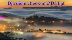  Top 17 địa điểm check in Đà Lạt siêu đẹp, siêu hot 